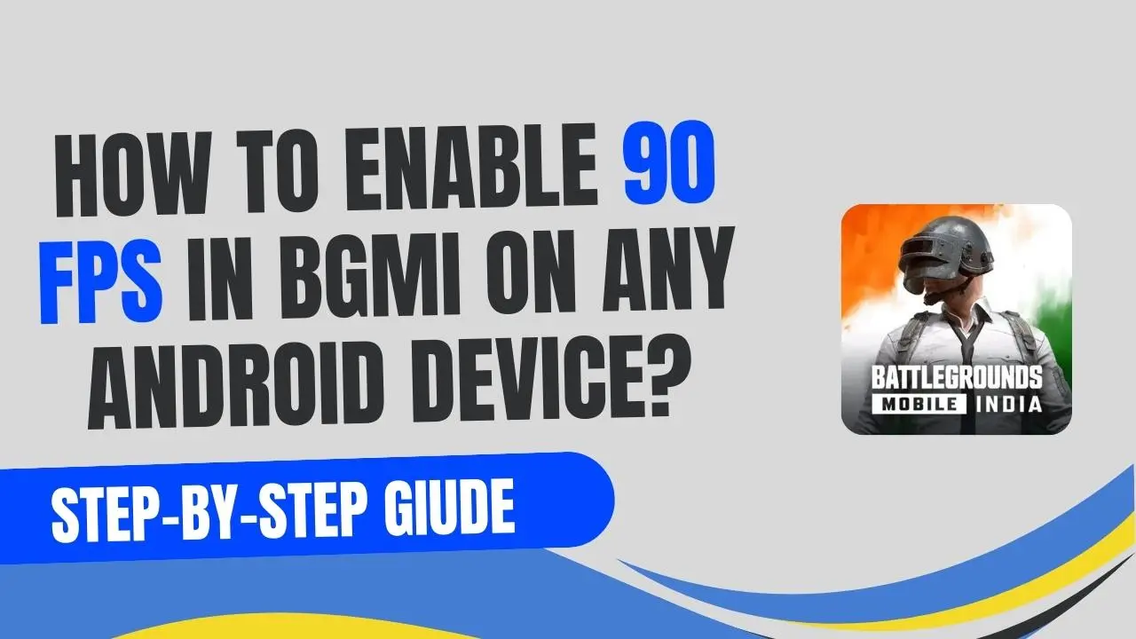 How To Enable 90 FPS in BGMI On Any Android Device?